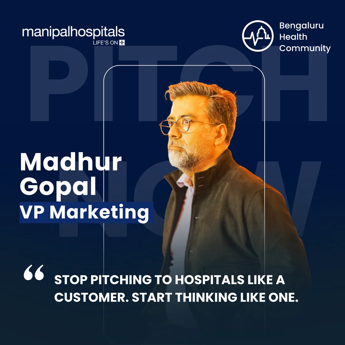 Madhur Gopal, VP Marketing, Manipal Hospitals (MHEL) — Stop Pitching to Hospitals Like a Customer. Start Thinking Like One.